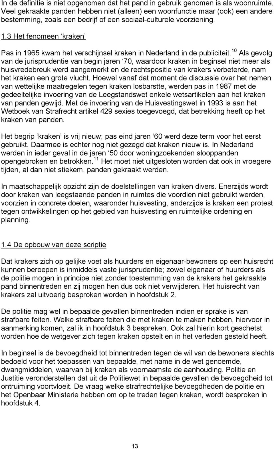 3 Het fenomeen kraken Pas in 1965 kwam het verschijnsel kraken in Nederland in de publiciteit.