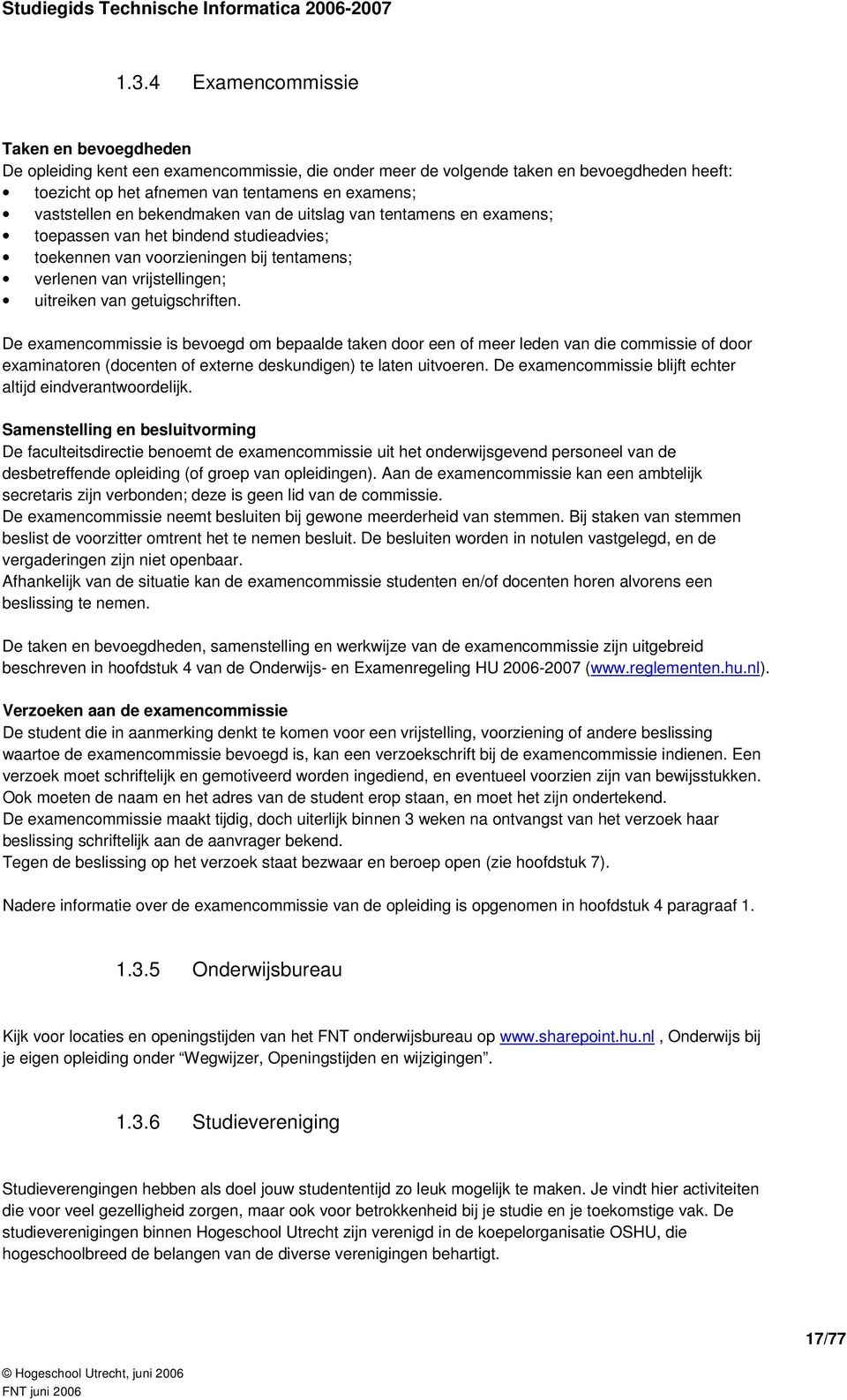 getuigschriften. De examencommissie is bevoegd om bepaalde taken door een of meer leden van die commissie of door examinatoren (docenten of externe deskundigen) te laten uitvoeren.