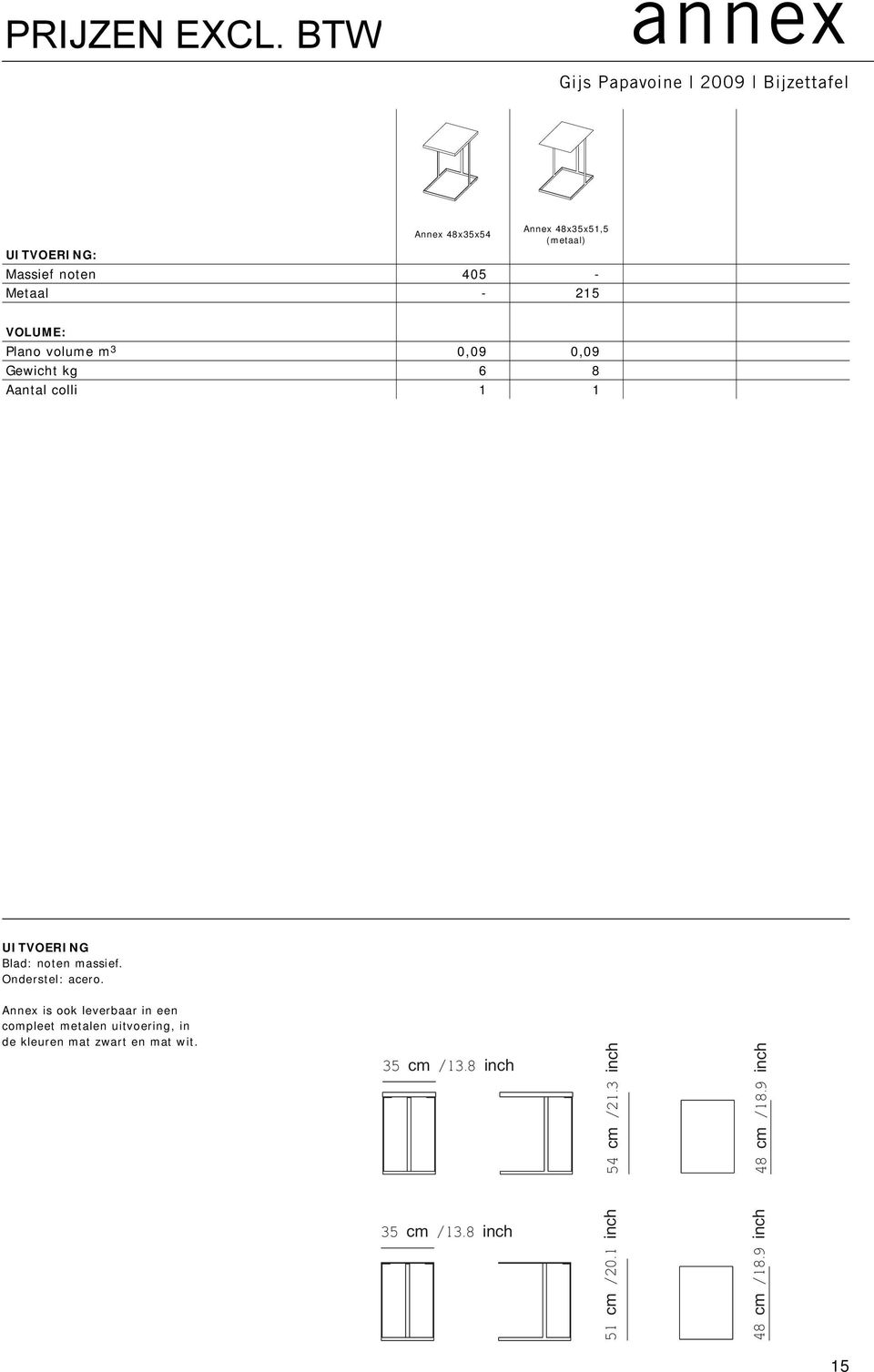 eps 2009 Bijzettafel. 1 Blad: noten massief. Onderstel: acero.