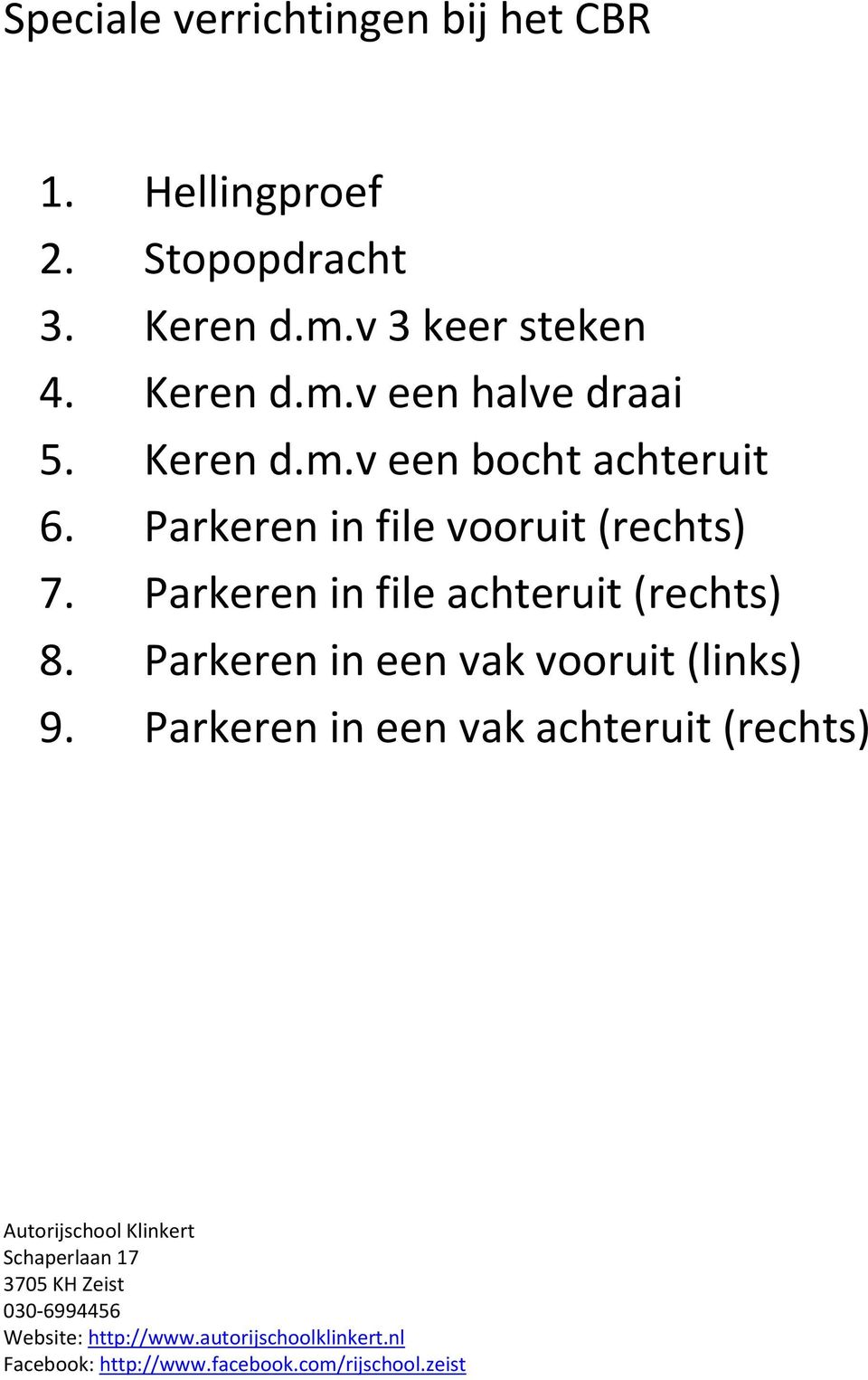 Parkeren in file vooruit (rechts) 7. Parkeren in file achteruit (rechts) 8.