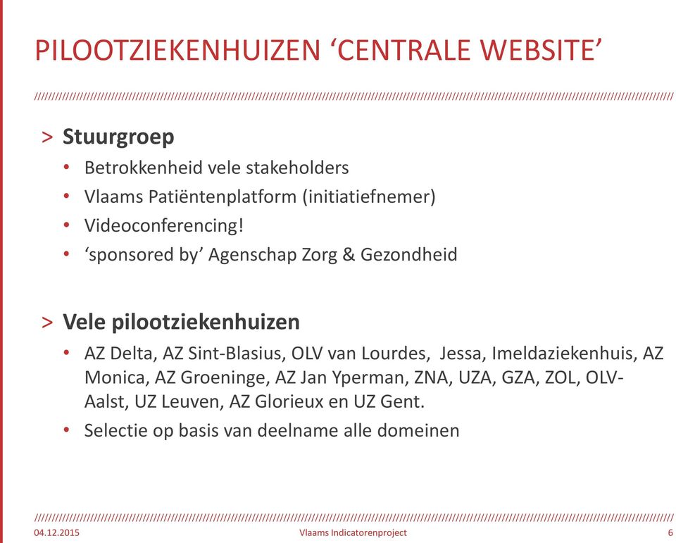 sponsored by Agenschap Zorg & Gezondheid > Vele pilootziekenhuizen AZ Delta, AZ Sint-Blasius, OLV van Lourdes, Jessa,