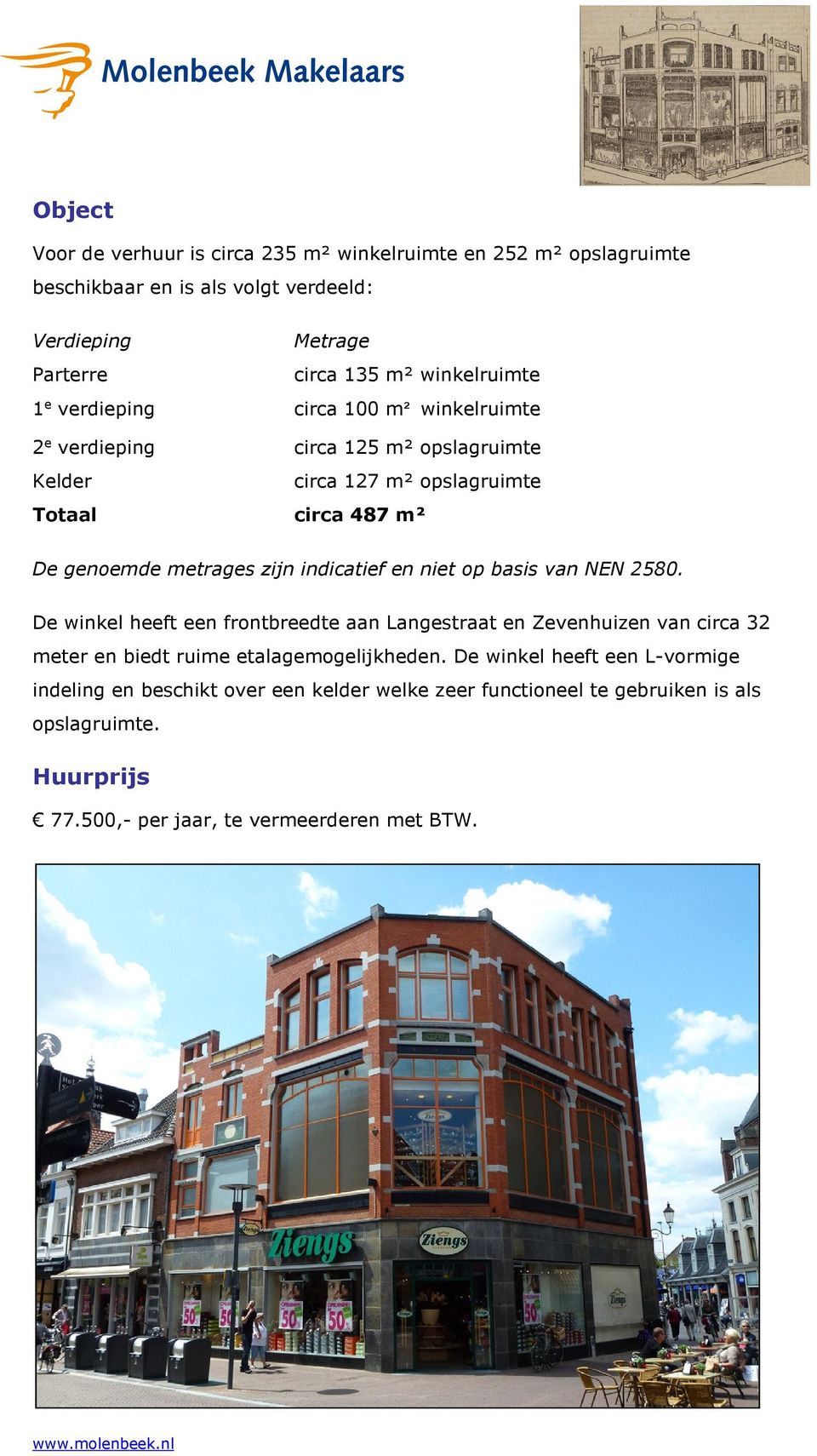 indicatief en niet op basis van NEN 2580. De winkel heeft een frontbreedte aan Langestraat en Zevenhuizen van circa 32 meter en biedt ruime etalagemogelijkheden.