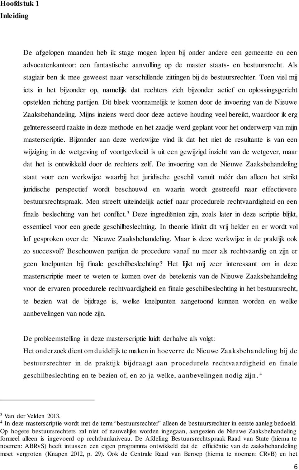 Toen viel mij iets in het bijzonder op, namelijk dat rechters zich bijzonder actief en oplossingsgericht opstelden richting partijen.