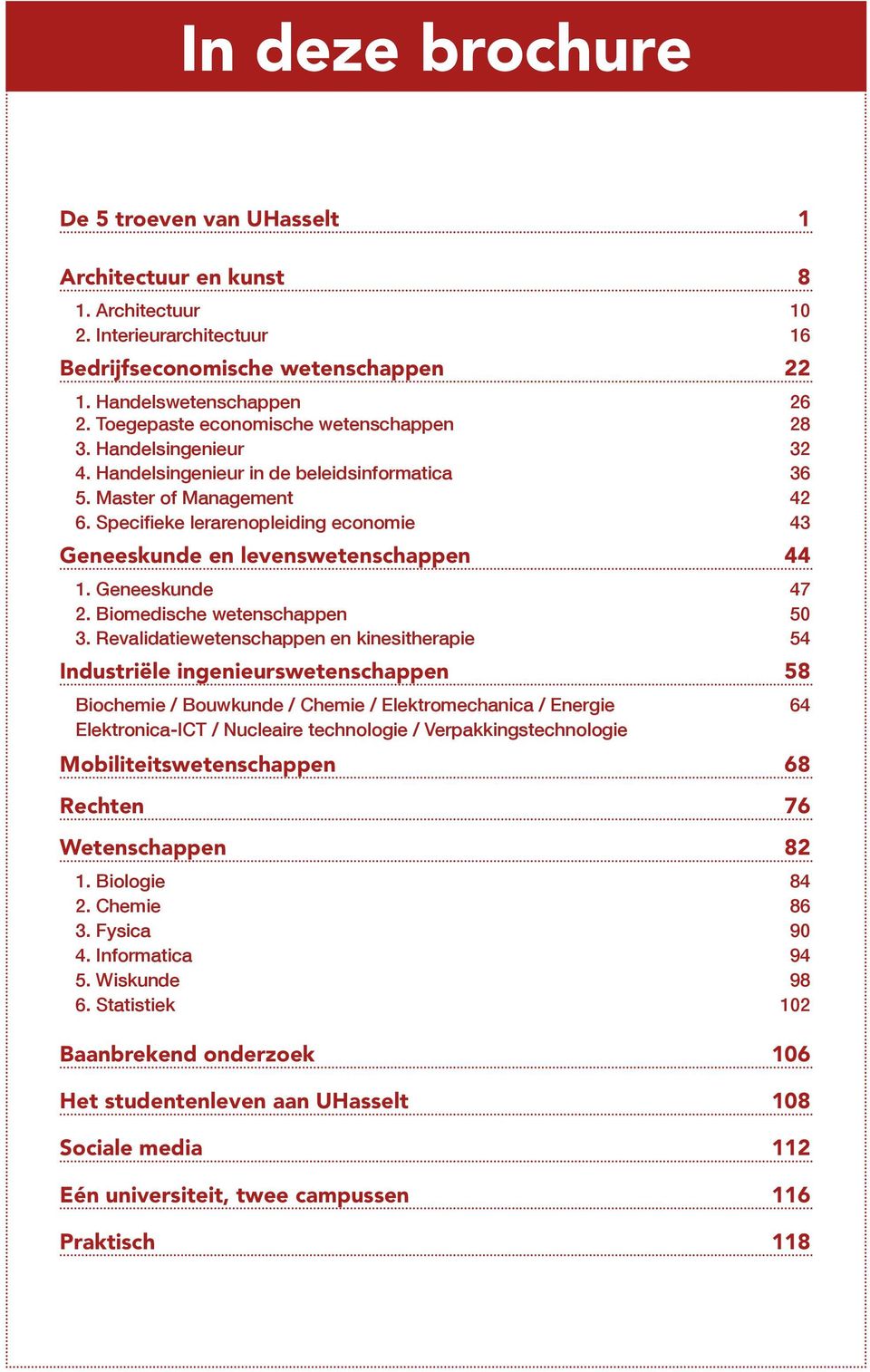 Specifieke lerarenopleiding economie 43 Geneeskunde en levenswetenschappen 44 1. Geneeskunde 47 2. Biomedische wetenschappen 50 3.