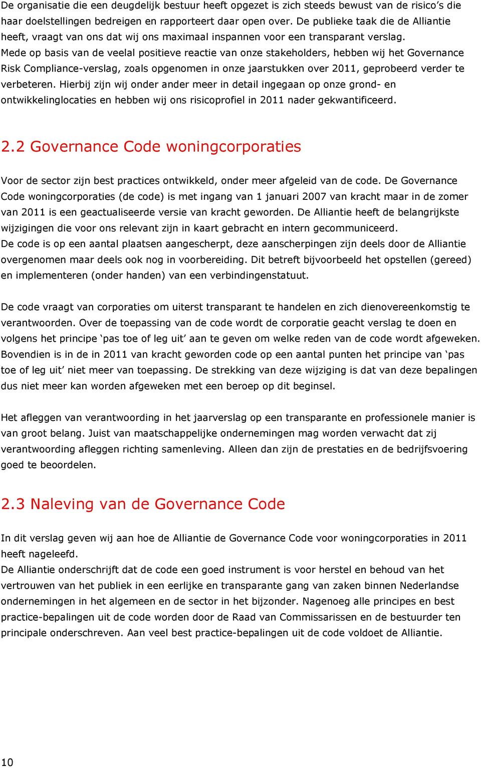 Mede op basis van de veelal positieve reactie van onze stakeholders, hebben wij het Governance Risk Compliance-verslag, zoals opgenomen in onze jaarstukken over 2011, geprobeerd verder te verbeteren.