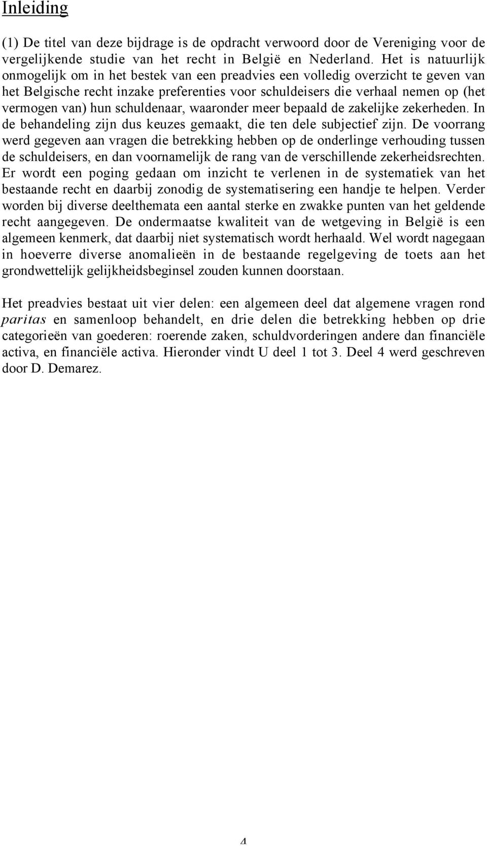 hun schuldenaar, waaronder meer bepaald de zakelijke zekerheden. In de behandeling zijn dus keuzes gemaakt, die ten dele subjectief zijn.