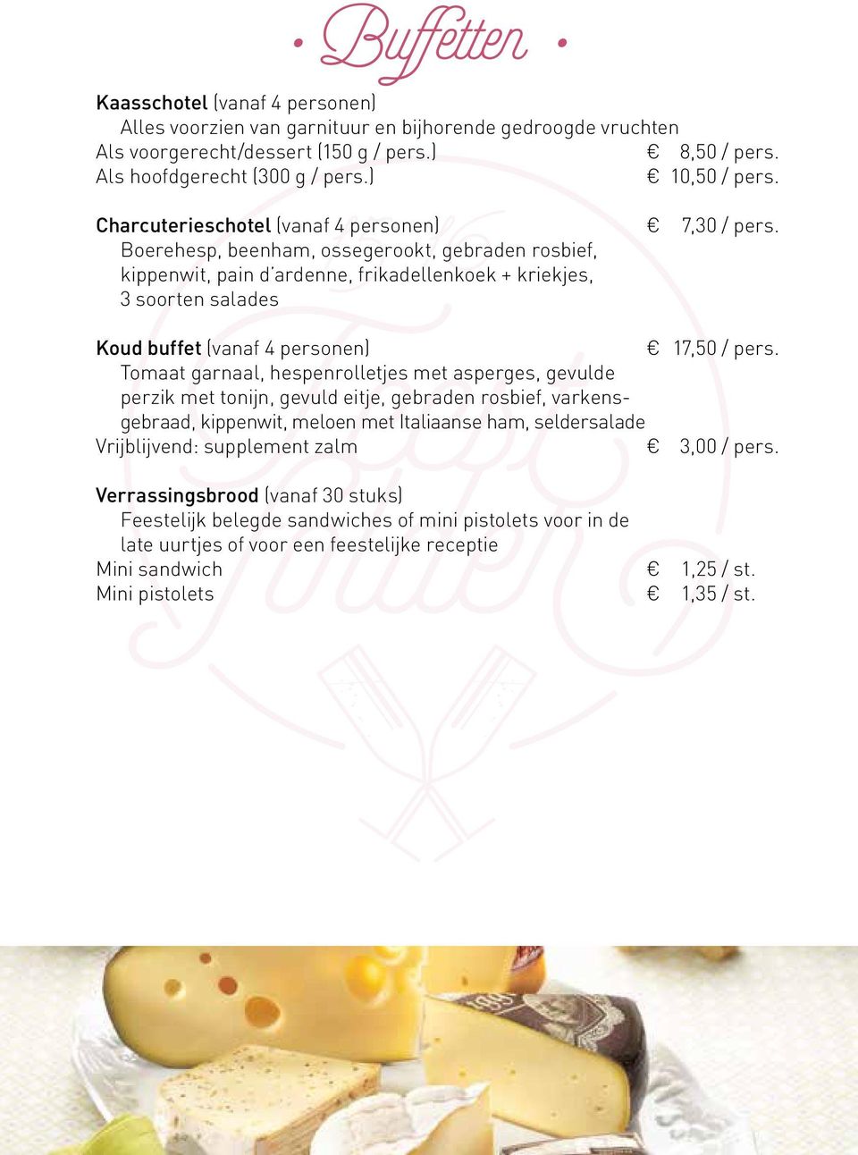 Boerehesp, beenham, ossegerookt, gebraden rosbief, kippenwit, pain d ardenne, frikadellenkoek + kriekjes, 3 soorten salades Koud buffet (vanaf 4 personen) 17,50 / pers.