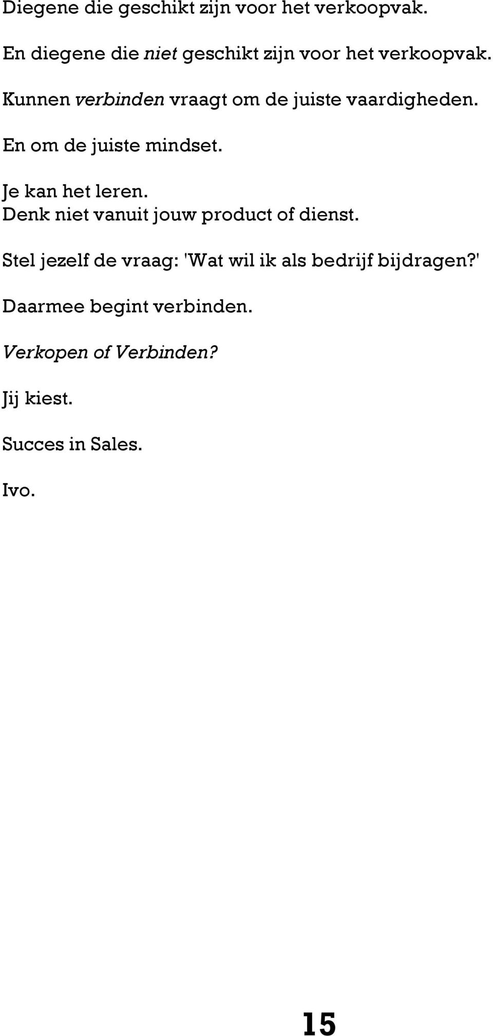 Kunnen verbinden vraagt om de juiste vaardigheden. En om de juiste mindset. Je kan het leren.