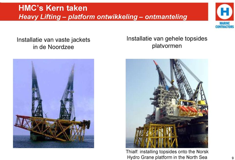 Installatie van gehele topsides platvormen Thialf: