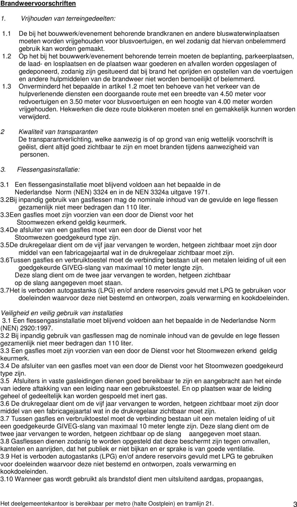 1.2 Op het bij het bouwwerk/evenement behorende terrein moeten de beplanting, parkeerplaatsen, de laad- en losplaatsen en de plaatsen waar goederen en afvallen worden opgeslagen of gedeponeerd,