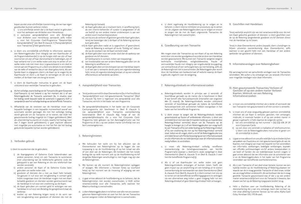 Card-Programma Gezamenlijke Aansprakelijkheid (zie Deel B clausule 3 ( Aansprakelijkheid voor Transacties )) hebt geselecteerd. e.