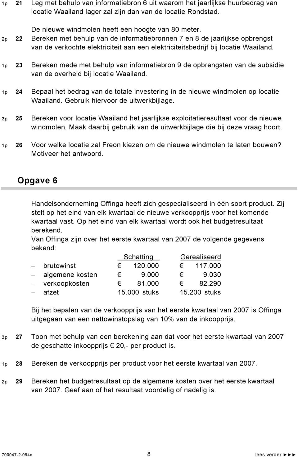 1p 23 Bereken mede met behulp van informatiebron 9 de opbrengsten van de subsidie van de overheid bij locatie Waailand.