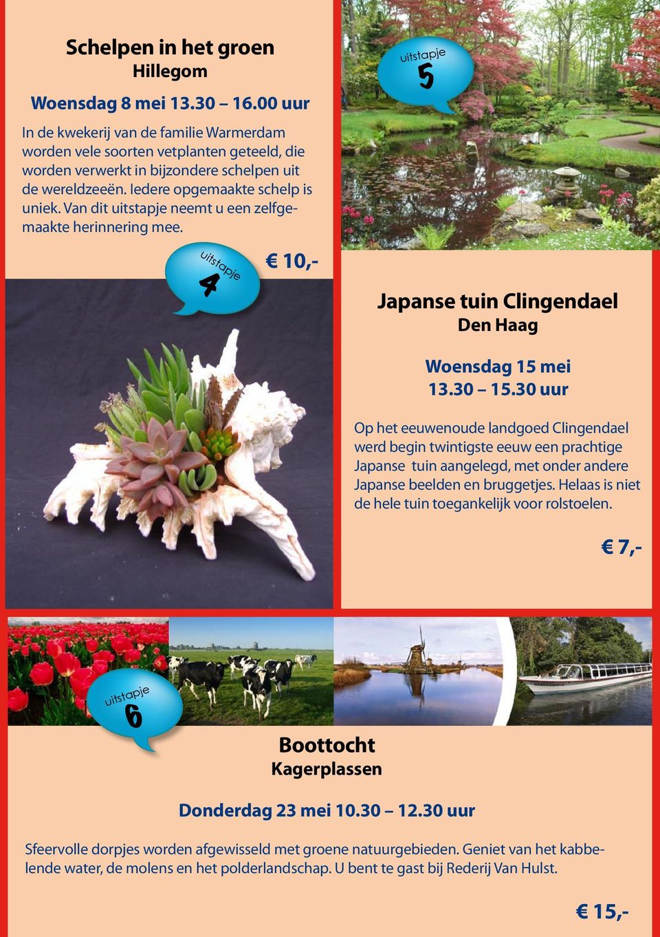 Van dit neemt u een zelfgemaakte herinnering mee. 4 5 Japanse tuin Clingendael Den Haag Woensdag 15 mei 13.30 15.