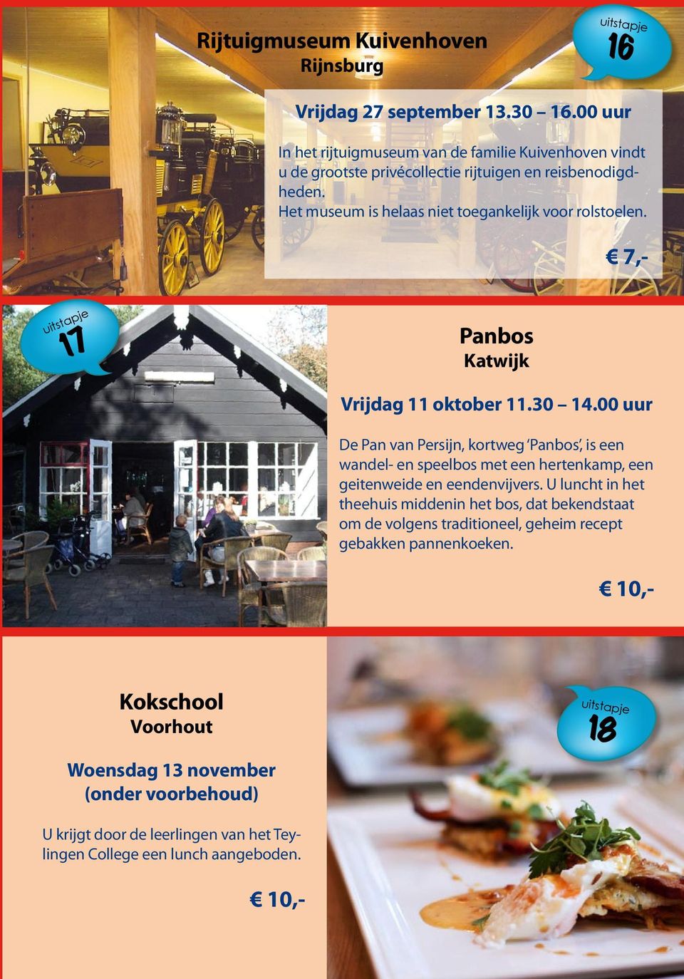 Het museum is helaas niet toegankelijk voor rolstoelen. 17 Panbos Katwijk Vrijdag 11 oktober 11.30 14.