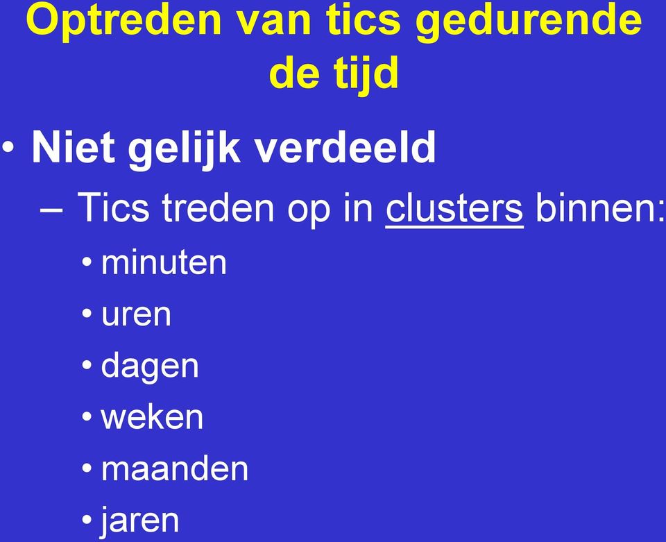 treden op in clusters binnen: