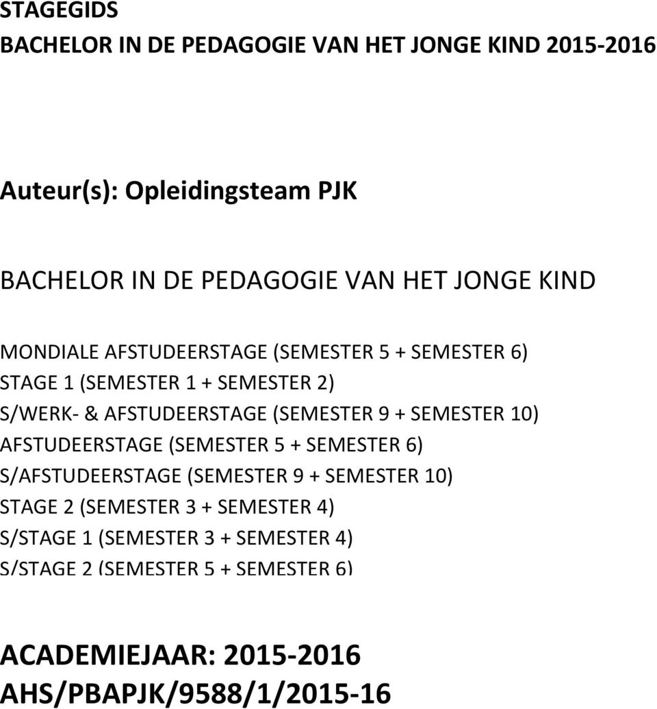 9 + SEMESTER 10) AFSTUDEERSTAGE (SEMESTER 5 + SEMESTER 6) S/AFSTUDEERSTAGE (SEMESTER 9 + SEMESTER 10) STAGE 2 (SEMESTER 3 +