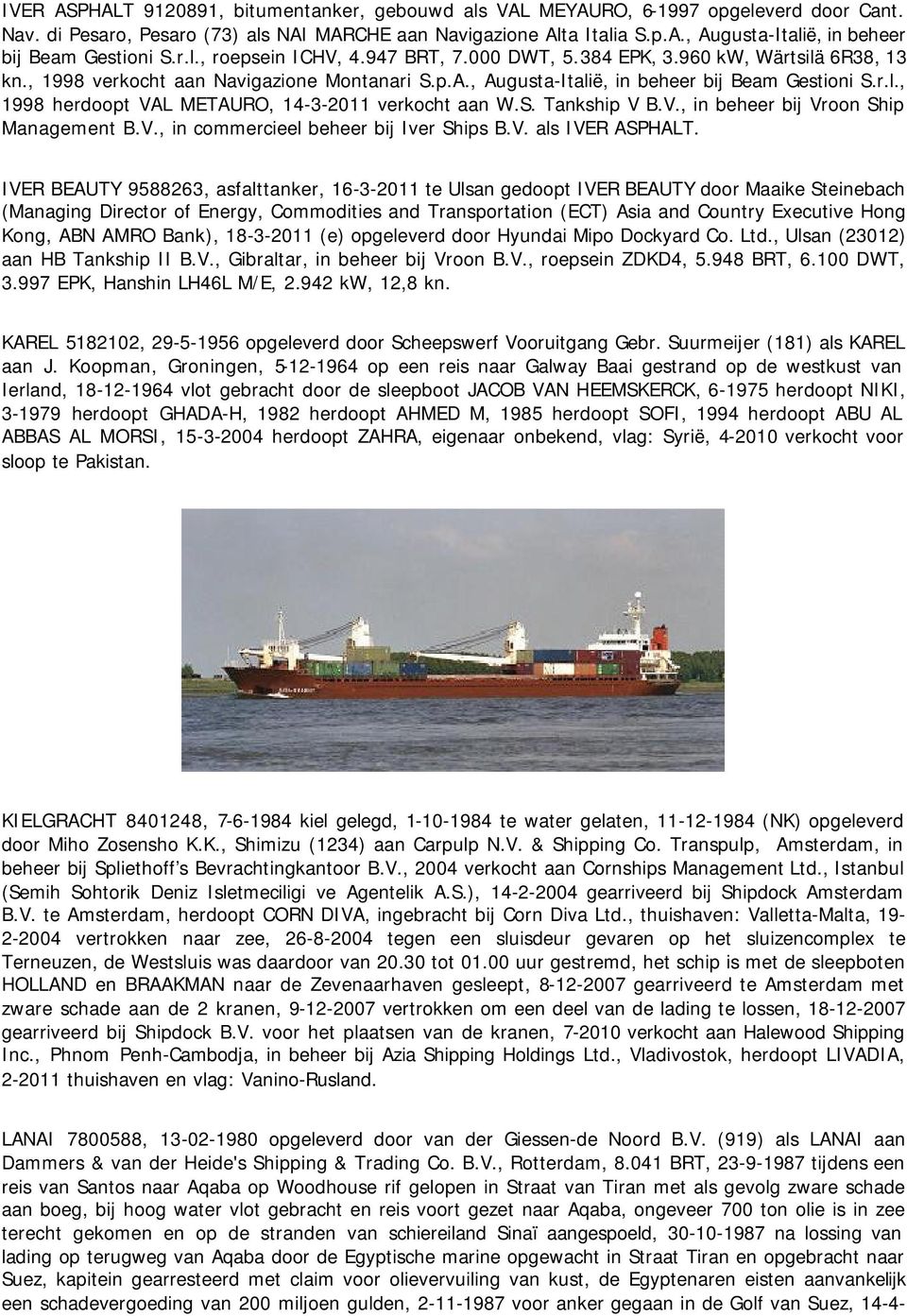 S. Tankship V B.V., in beheer bij Vroon Ship Management B.V., in commercieel beheer bij Iver Ships B.V. als IVER ASPHALT.