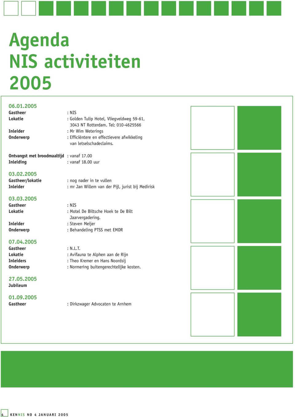 2005 Gastheer/lokatie Inleider 03.03.2005 Gastheer Lokatie Inleider Onderwerp 07.04.