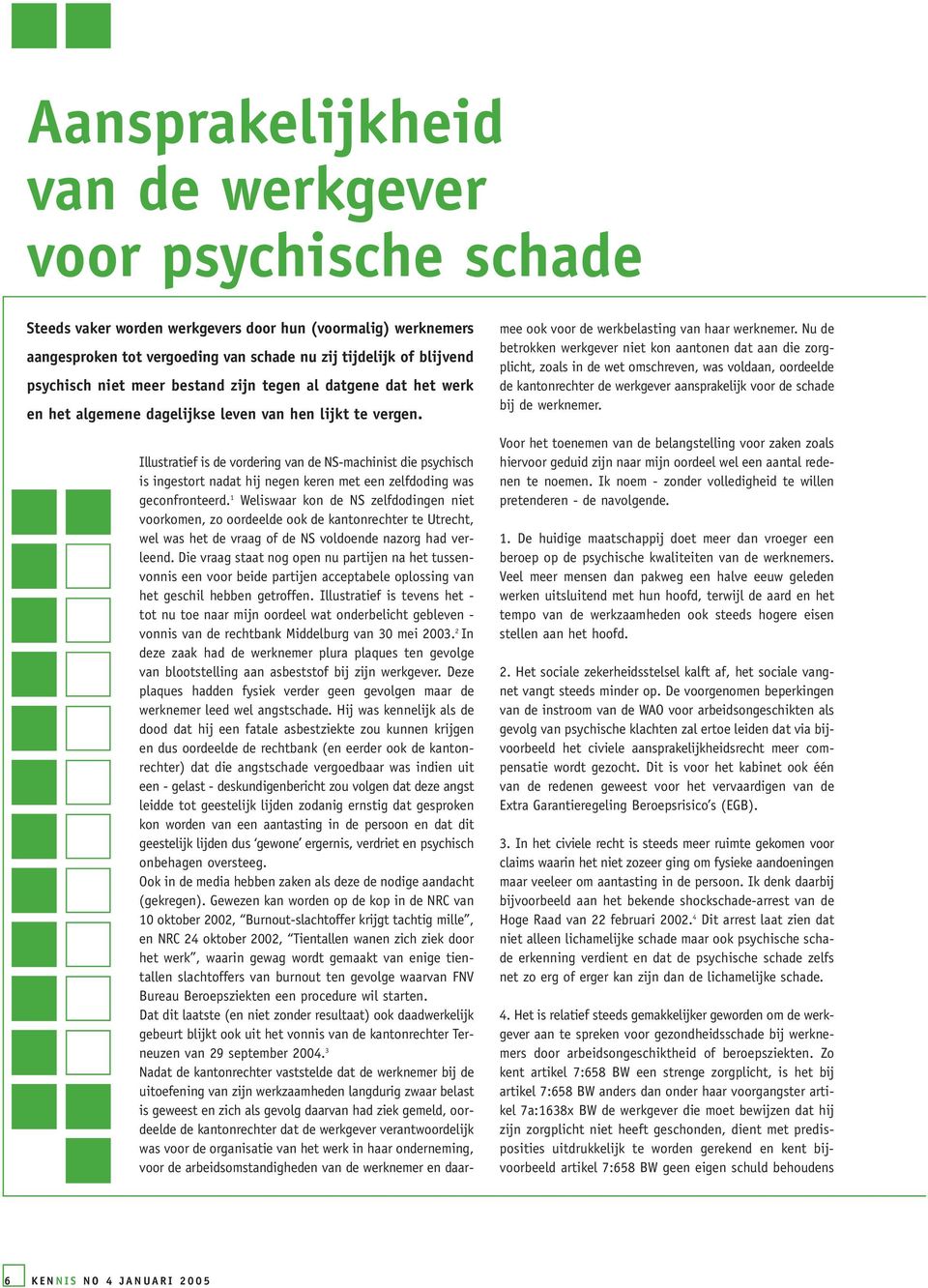 Illustratief is de vordering van de NS-machinist die psychisch is ingestort nadat hij negen keren met een zelfdoding was geconfronteerd.