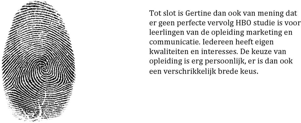 communicatie. Iedereen heeft eigen kwaliteiten en interesses.