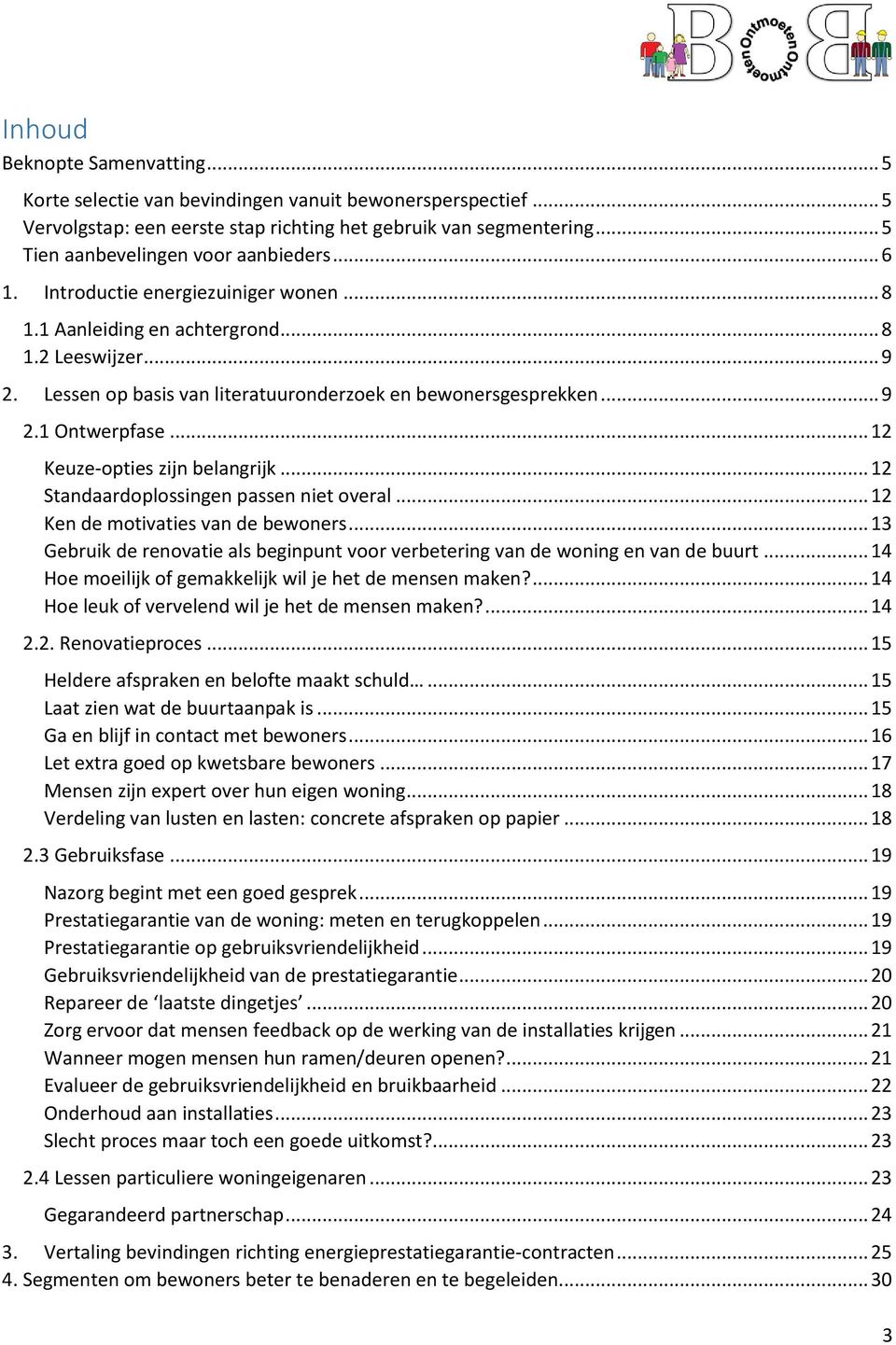 Lessen op basis van literatuuronderzoek en bewonersgesprekken... 9 2.1 Ontwerpfase... 12 Keuze-opties zijn belangrijk... 12 Standaardoplossingen passen niet overal.