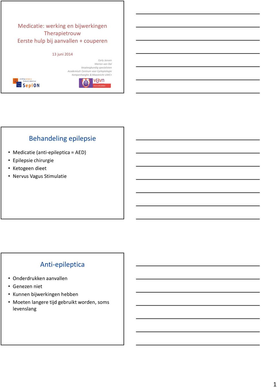 Behandeling epilepsie Medicatie(anti-epileptica = AED) Epilepsie chirurgie Ketogeen dieet Nervus Vagus Stimulatie