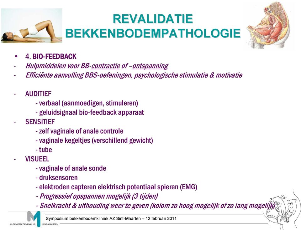 - vaginale kegeltjes (verschillend gewicht) - tube - VISUEEL - vaginale of anale sonde - druksensoren - elektroden capteren elektrisch