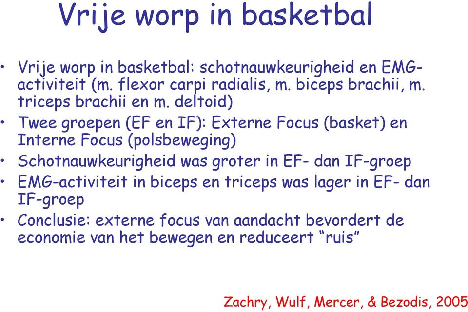 deltoid) Twee groepen (EF en IF): Externe Focus (basket) en Interne Focus (polsbeweging) Schotnauwkeurigheid was groter in