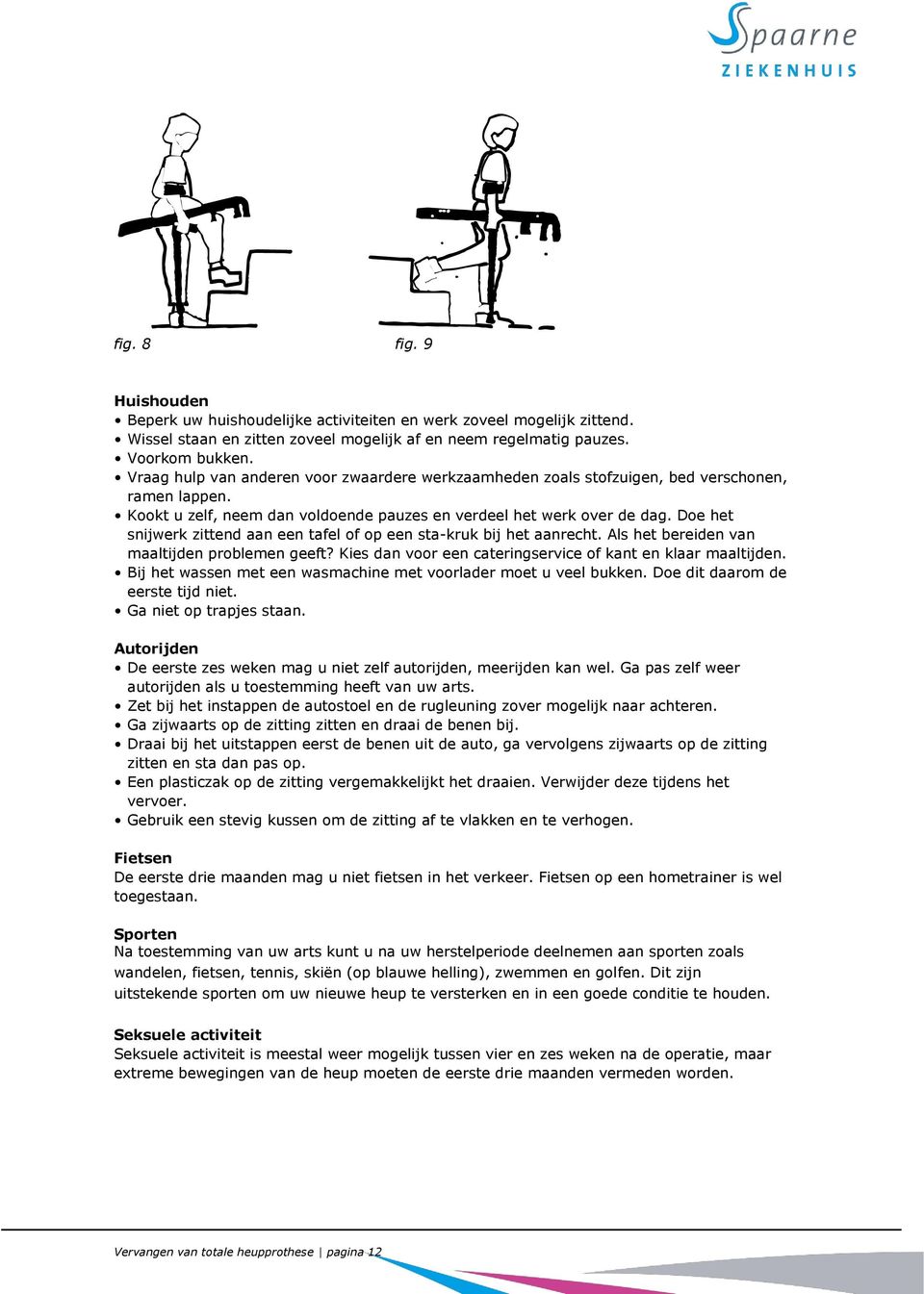 Doe het snijwerk zittend aan een tafel of op een sta-kruk bij het aanrecht. Als het bereiden van maaltijden problemen geeft? Kies dan voor een cateringservice of kant en klaar maaltijden.