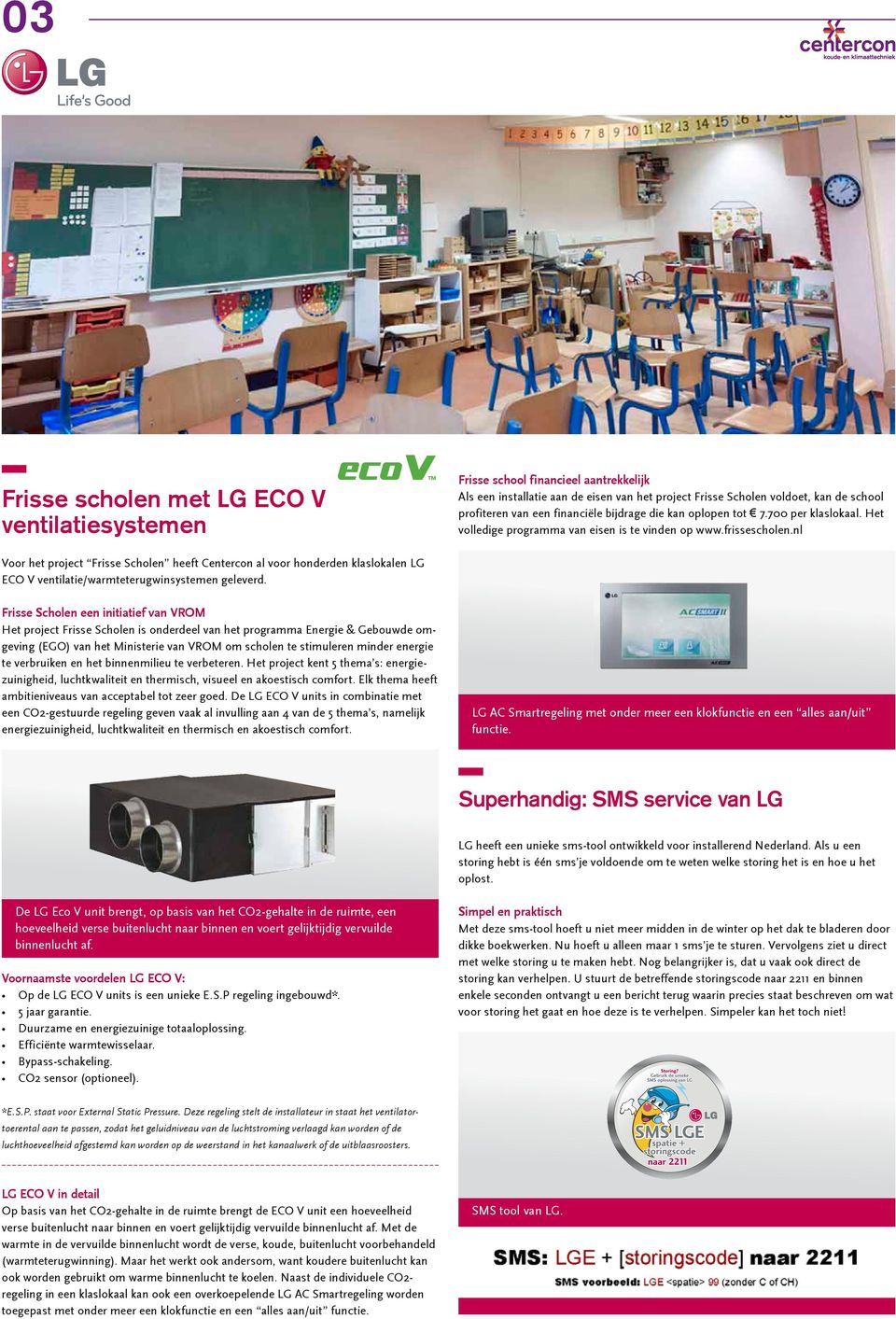 nl Voor het project Frisse Scholen heeft Centercon al voor honderden klaslokalen LG ECO V ventilatie/warmteterugwinsystemen geleverd.
