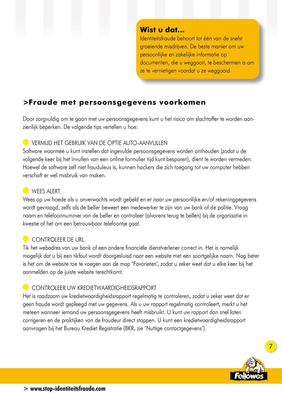 >Fraude met persoonsgegevens voorkomen Door zorgvuldig om te gaan met uw persoonsgegevens kunt u het risico om slachtoffer te worden aanzienlijk beperken.