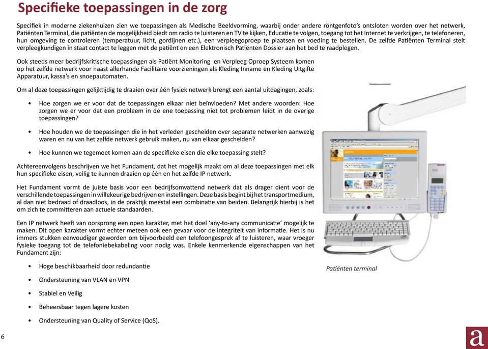 (temperatuur, licht, gordijnen etc.), een verpleegoproep te plaatsen en voeding te bestellen.