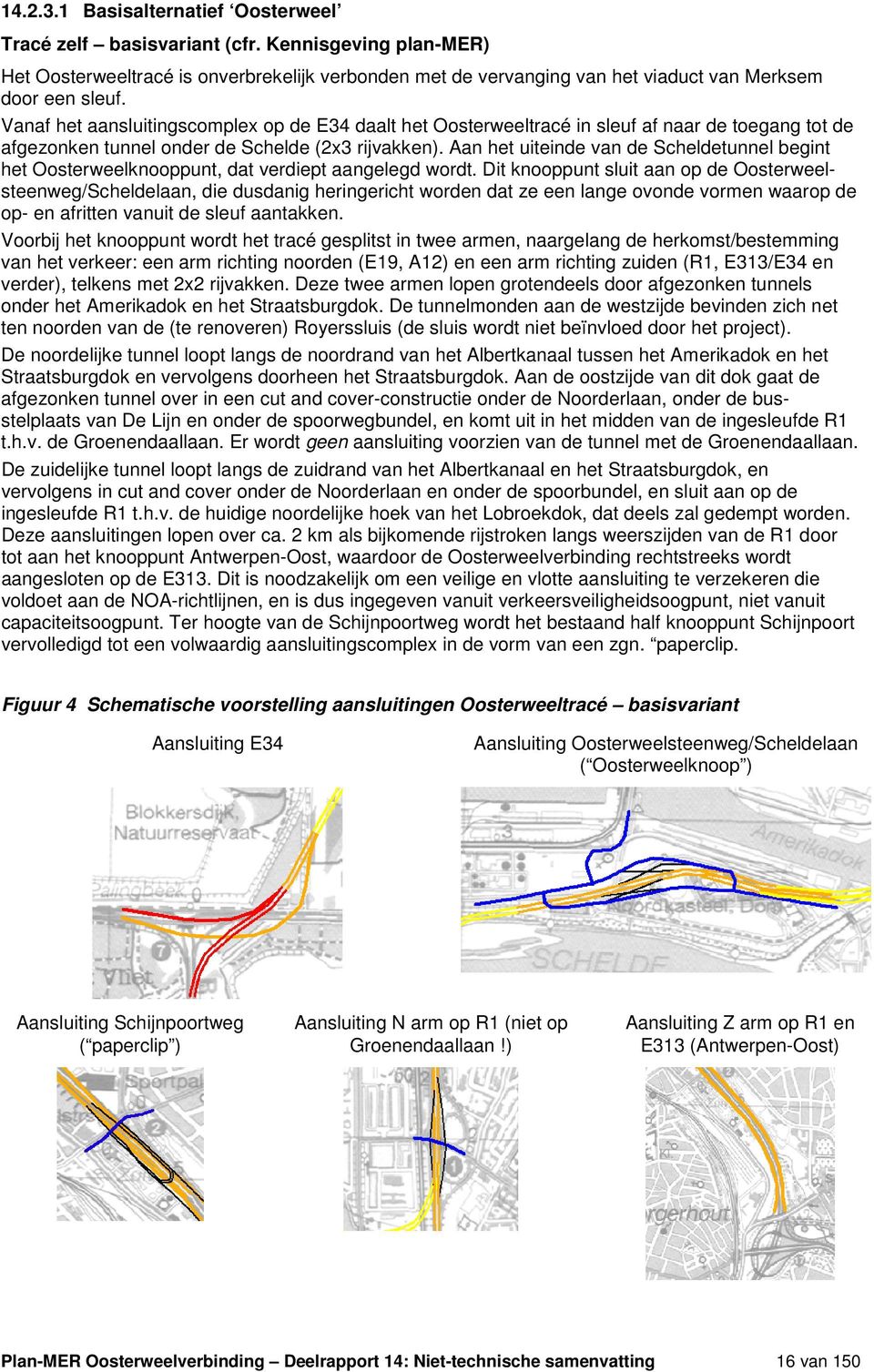 Aan het uiteinde van de Scheldetunnel begint het Oosterweelknooppunt, dat verdiept aangelegd wordt.