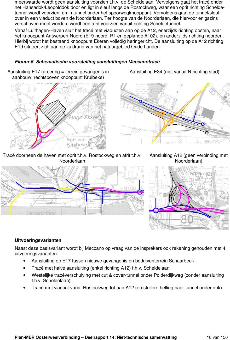 Vervolgens gaat de tunnel/sleuf over in een viaduct boven de Noorderlaan.