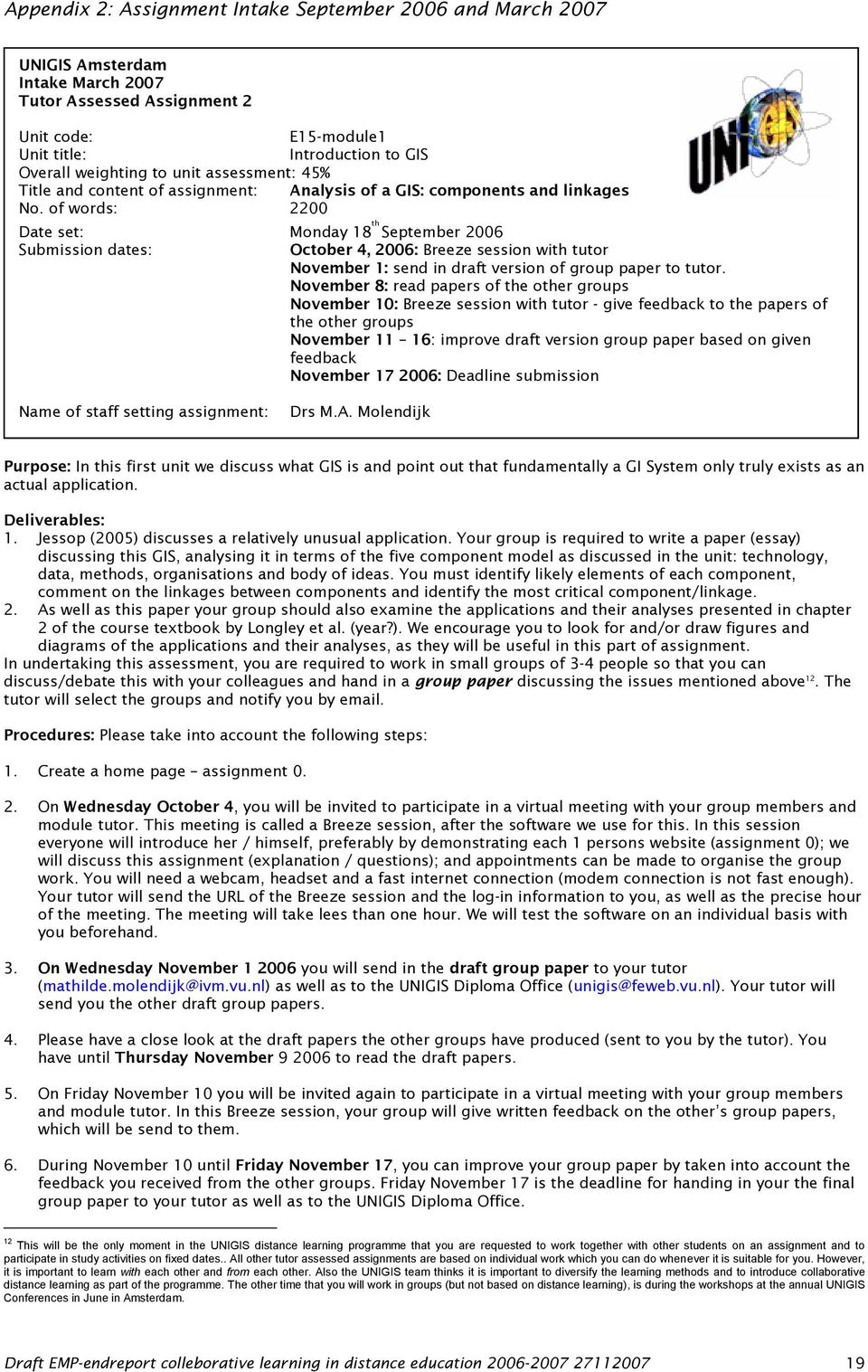 of words: 2200 Date set: Monday 18 th September 2006 Submission dates: October 4, 2006: Breeze session with tutor November 1: send in draft version of group paper to tutor.