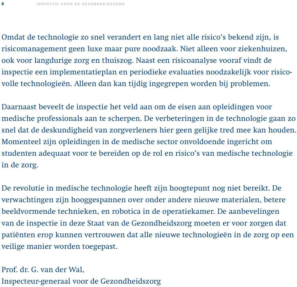 Naast een risicoanalyse vooraf vindt de inspectie een implementatieplan en periodieke evaluaties noodzakelijk voor risicovolle technologieën. Alleen dan kan tijdig ingegrepen worden bij problemen.