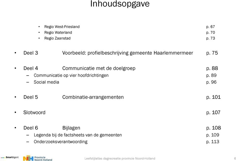 75 Deel 4 Communicatie met de doelgroep p. 88 Communicatie op vier hoofdrichtingen p. 89 Social media p.