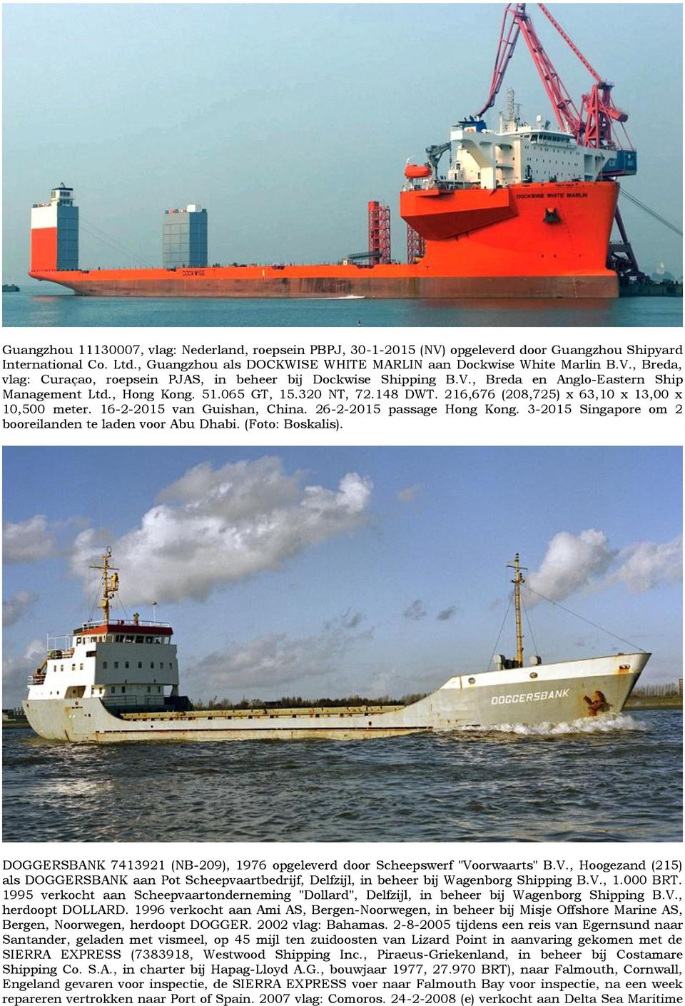 26-2-2015 passage Hong Kong. 3-2015 Singapore om 2 booreilanden te laden voor Abu Dhabi. (Foto: Boskalis). DOGGERSBANK 7413921 (NB-209), 1976 opgeleverd door Scheepswerf "Vo