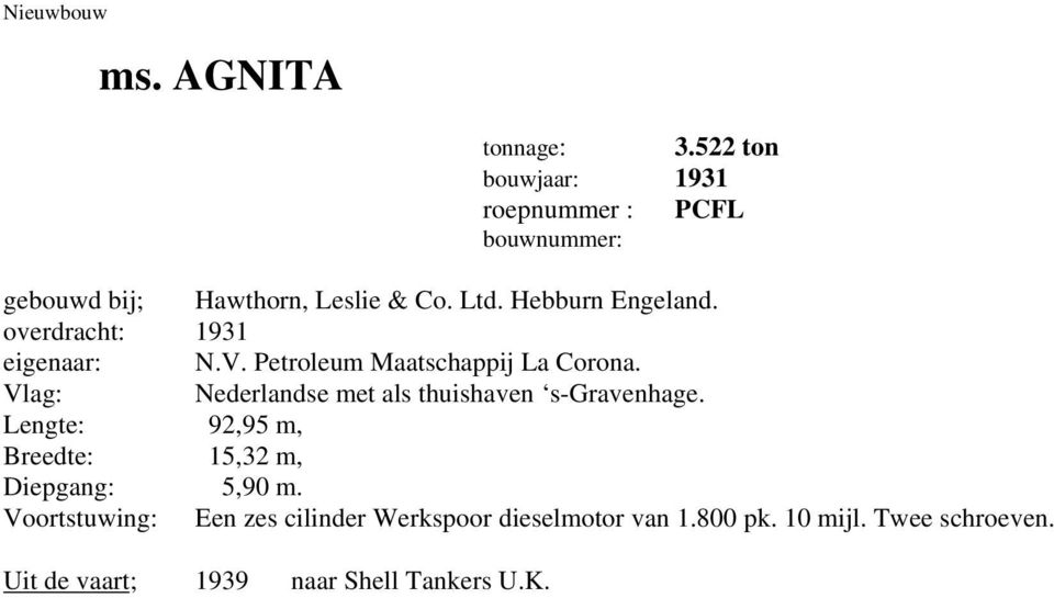 overdracht: 1931 eigenaar: N.V. Petroleum Maatschappij La Corona.