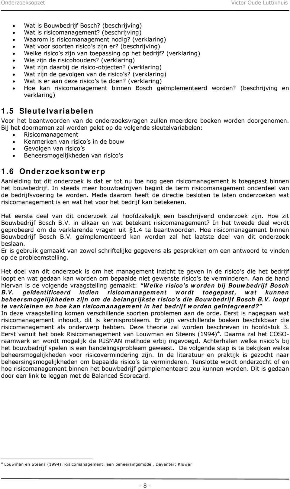 (verklaring) Wat zijn de gevolgen van de risico s? (verklaring) Wat is er aan deze risico s te doen? (verklaring) Hoe kan risicomanagement binnen Bosch geïmplementeerd worden?