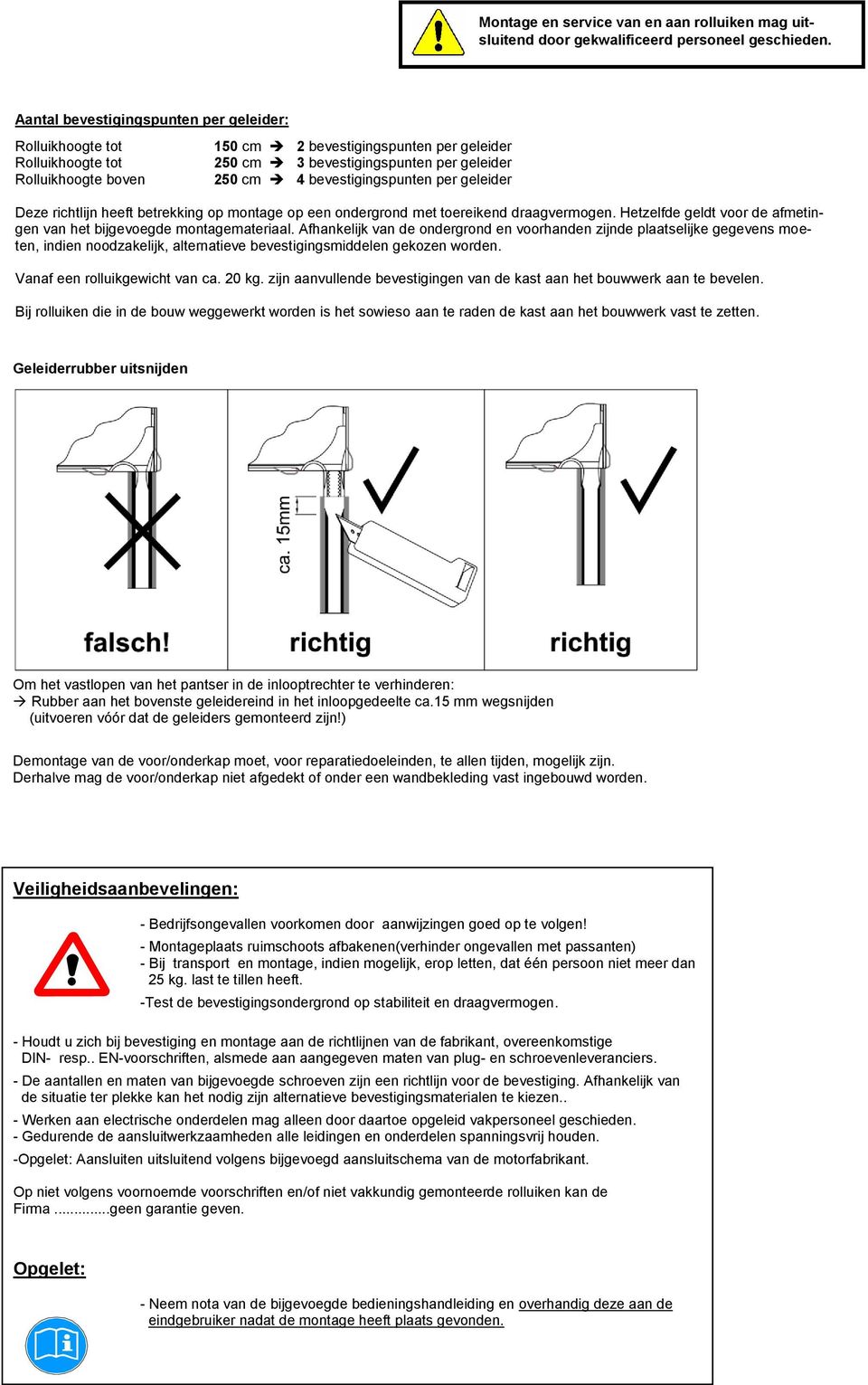 bevestigingspunten per geleider Deze richtlijn heeft betrekking op montage op een ondergrond met toereikend draagvermogen. Hetzelfde geldt voor de afmetingen van het bijgevoegde montagemateriaal.