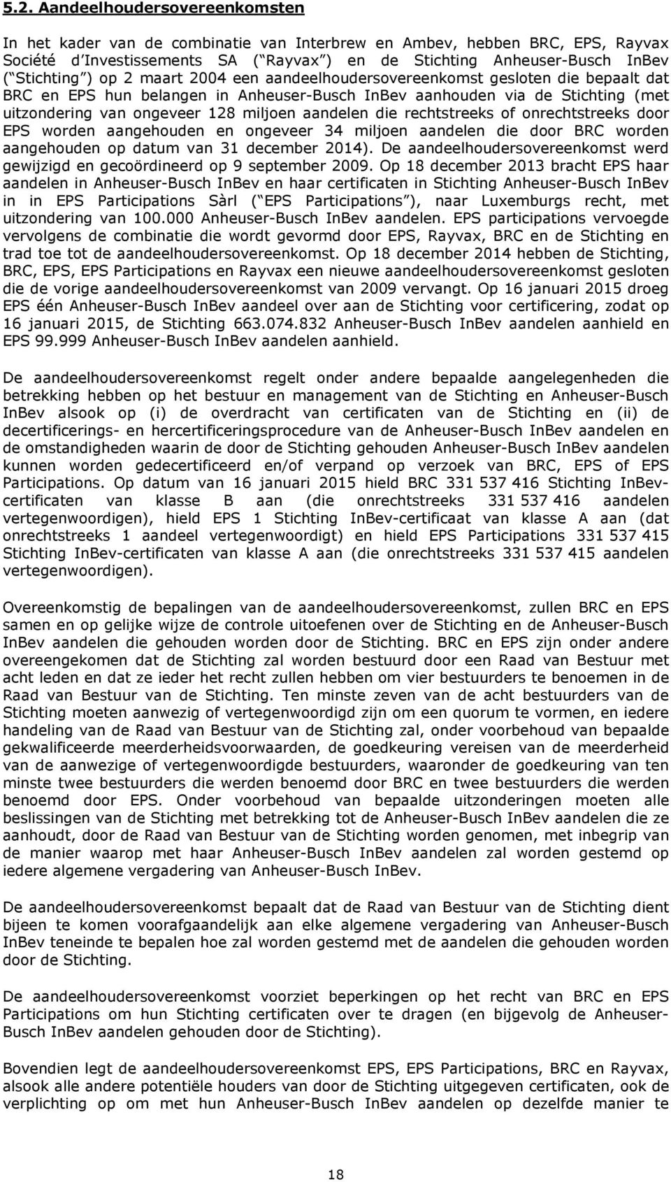 miljoen aandelen die rechtstreeks of onrechtstreeks door EPS worden aangehouden en ongeveer 34 miljoen aandelen die door BRC worden aangehouden op datum van 31 december 2014).