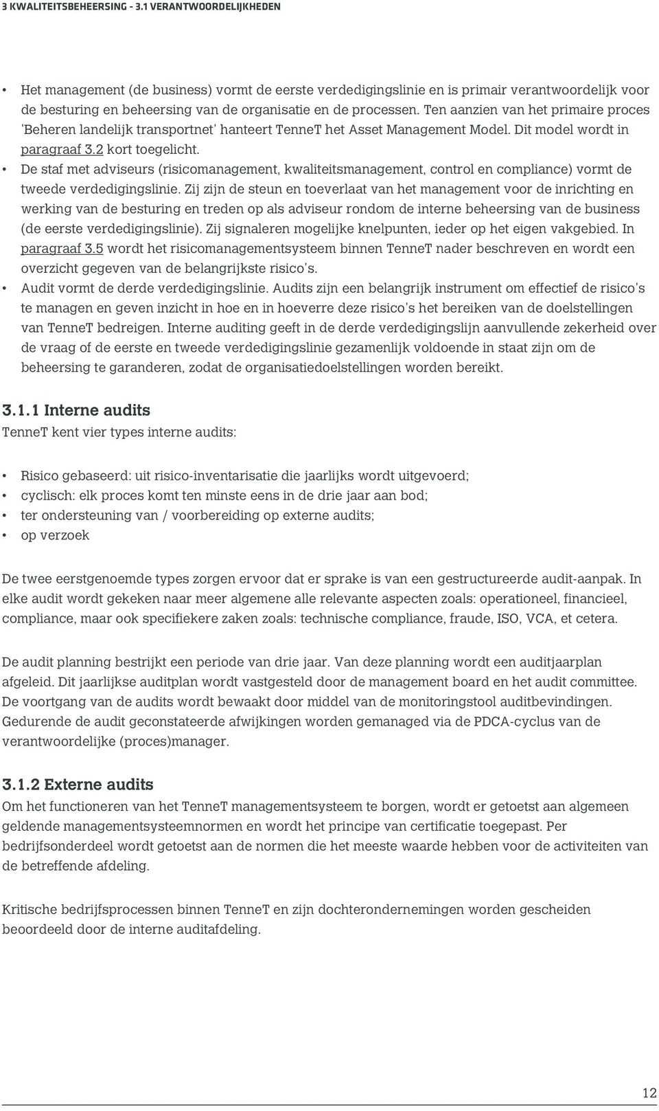 Ten aanzien van het primaire proces 'Beheren landelijk transportnet' hanteert TenneT het Asset Management Model. Dit model wordt in paragraaf 3.2 kort toegelicht.