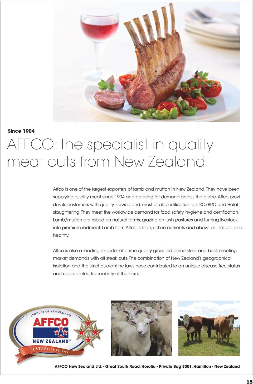 Affco provides its customers with quality, service and, most of all, certification on ISO/BRC and Halal slaughtering. They meet the worldwide demand for food safety, hygiene and certification.