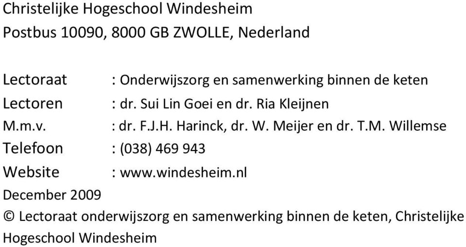 : dr. F.J.H. Harinck, dr. W. Meijer en dr. T.M. Willemse Telefoon : (038) 469 943 Website : www.