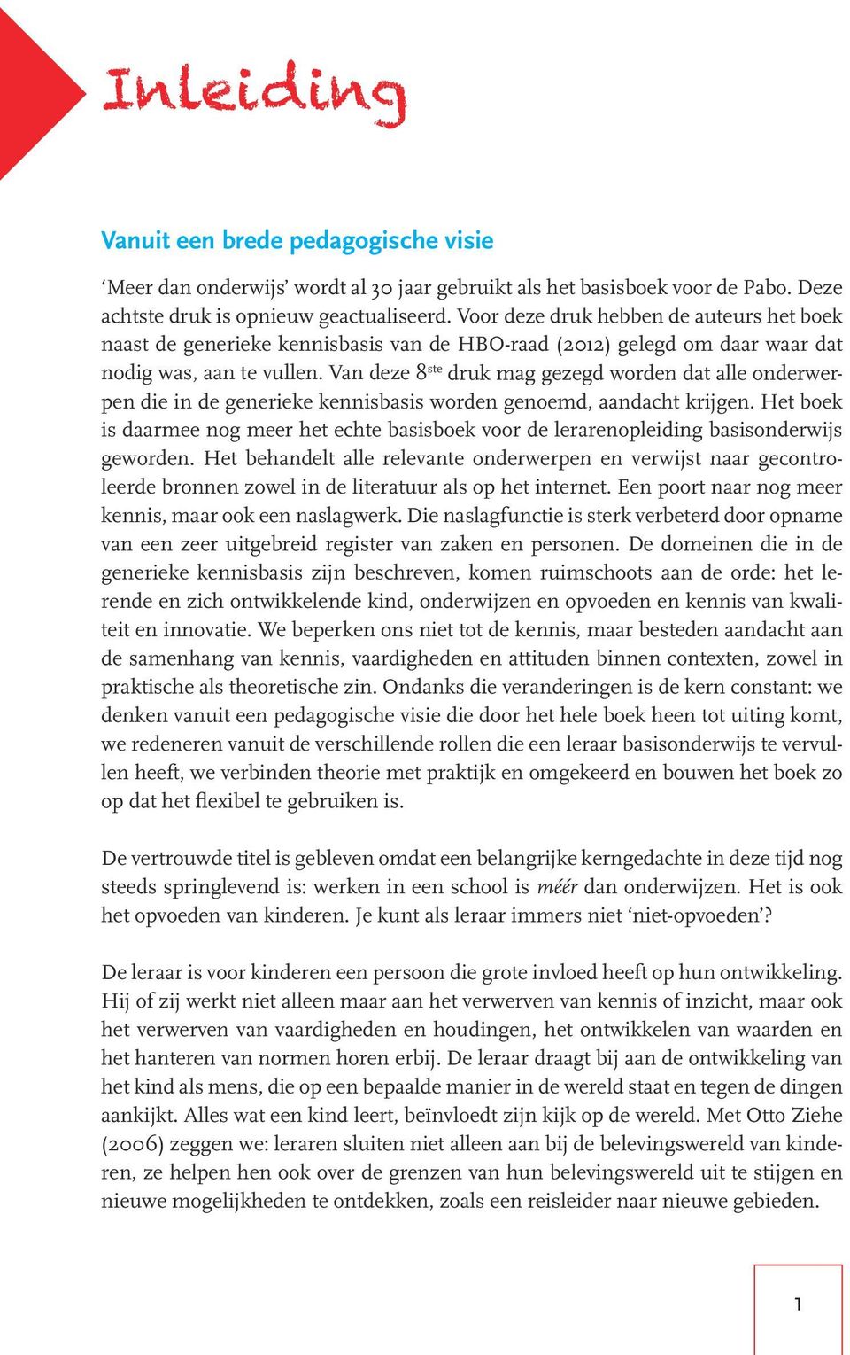 Van deze 8 ste druk mag gezegd worden dat alle onderwerpen die in de generieke kennisbasis worden genoemd, aandacht krijgen.