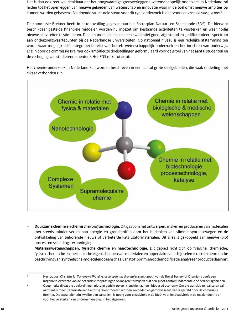 8 De commissie Breimer heeft in 2010 invulling gegeven aan het Sectorplan Natuur- en Scheikunde (SNS).