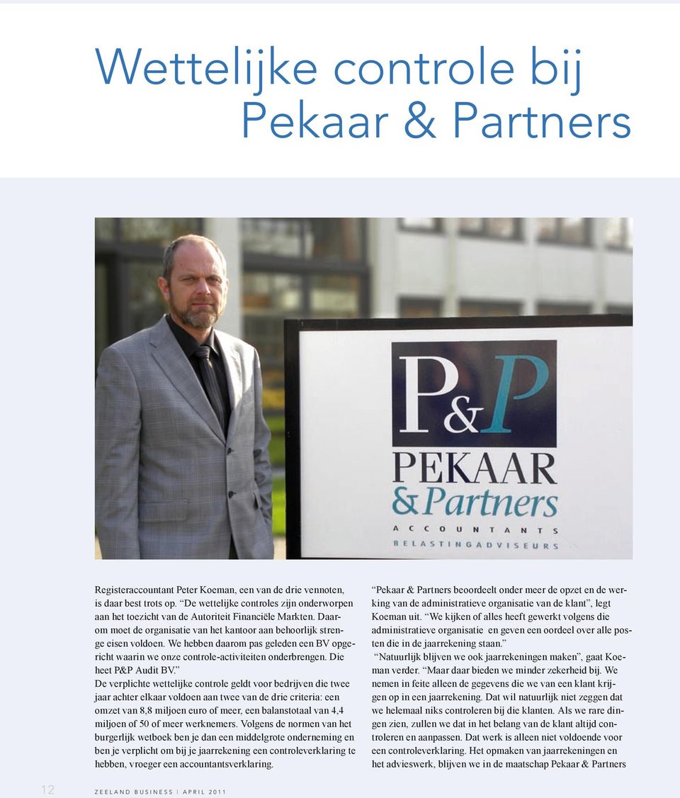 We hebben daarom pas geleden een BV opgericht waarin we onze controle-activiteiten onderbrengen. Die heet P&P Audit BV.