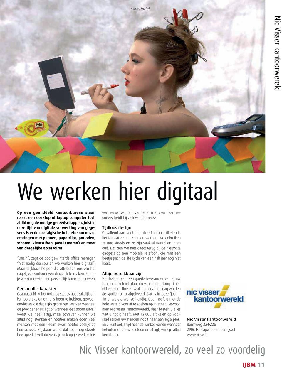 dergelijke accessoires. Onzin, zegt de doorgewinterde office manager, niet nodig die spullen we werken hier digitaal.