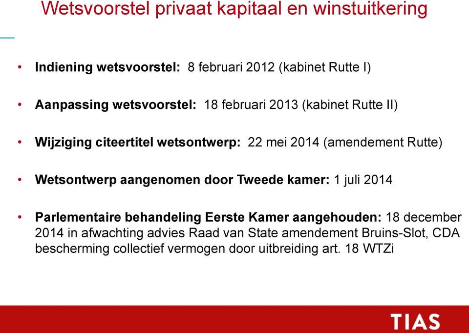 Wetsontwerp aangenomen door Tweede kamer: 1 juli 2014 Parlementaire behandeling Eerste Kamer aangehouden: 18 december